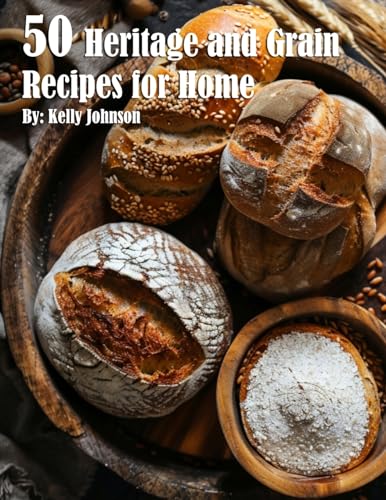 50 Heritage and Grain Recipes for Home