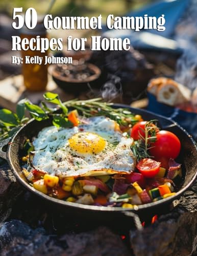 50 Gourmet Camping Recipes for Home