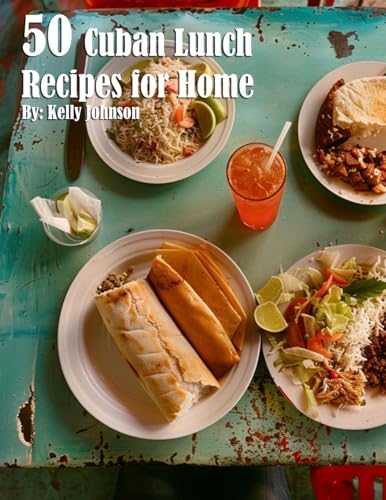 50 Cuban Lunch Recipes for Home