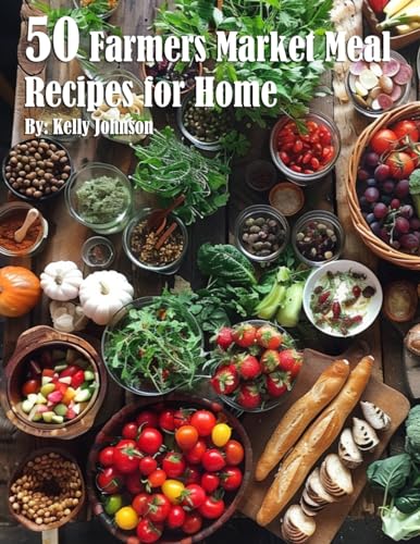 50 Farmers Market Meal Recipes for Home