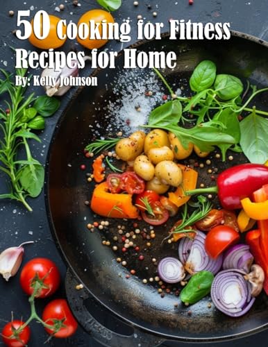 50 Cooking for Fitness Recipes for Home