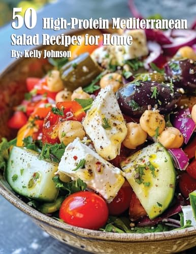 50 High-Protein Mediterranean Salads Recipes for Home