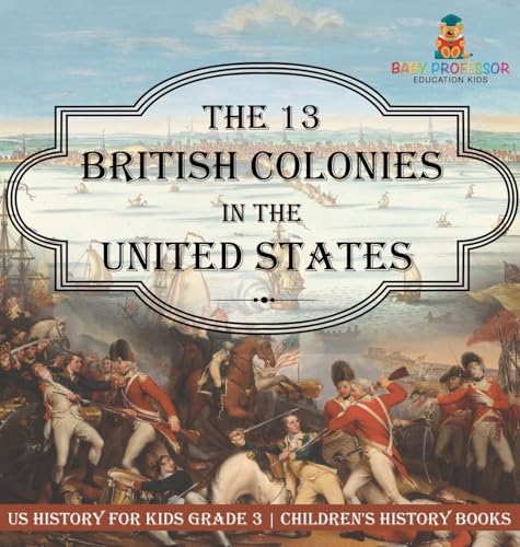 The 13 British Colonies in the United States - US History for Kids Grade 3 | Children's History Books