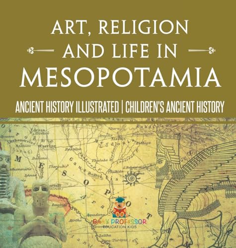 Art, Religion and Life in Mesopotamia - Ancient History Illustrated | Children's Ancient History