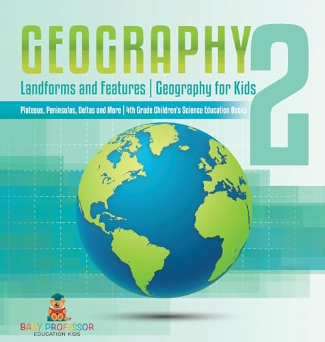 Geography 2 - Landforms and Features | Geography for Kids - Plateaus, Peninsulas, Deltas and More | 4th Grade Children's Science Education books