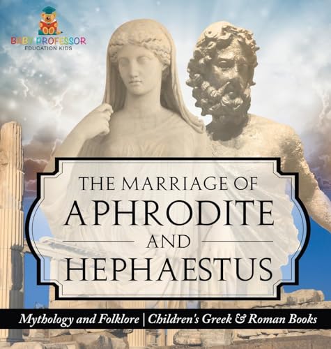 The Marriage of Aphrodite and Hephaestus - Mythology and Folklore | Children's Greek & Roman Books