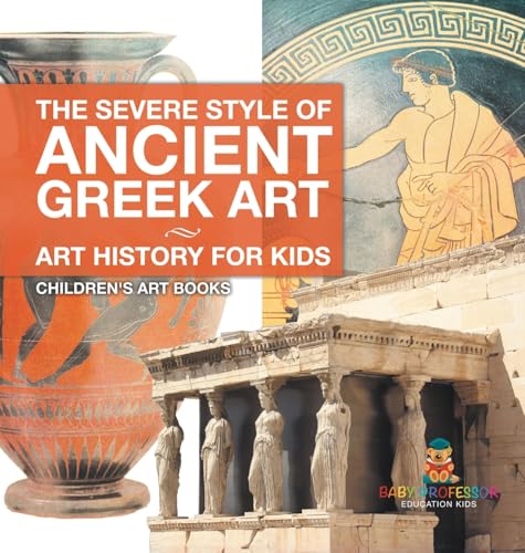 The Severe Style of Ancient Greek Art - Art History for Kids | Children's Art Books