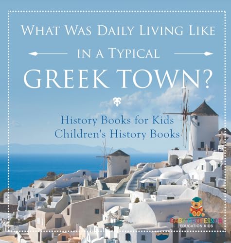 What Was Daily Living Like in a Typical Greek Town? History Books for Kids | Children's History Books