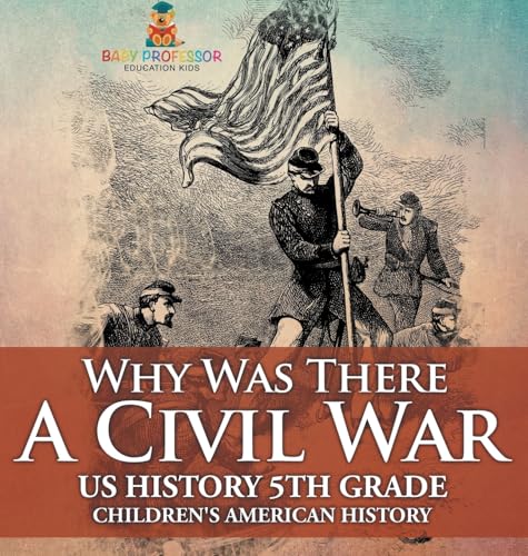 Why Was There A Civil War? US History 5th Grade | Children's American History