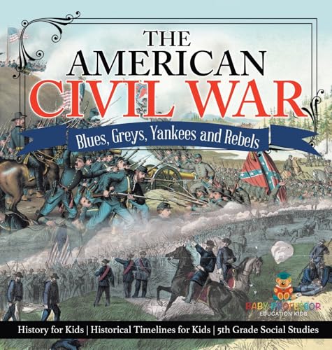The American Civil War - Blues, Greys, Yankees and Rebels. - History for Kids | Historical Timelines for Kids | 5th Grade Social Studies