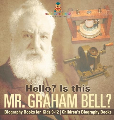 Hello? Is This Mr. Graham Bell? - Biography Books for Kids 9-12 | Children's Biography Books