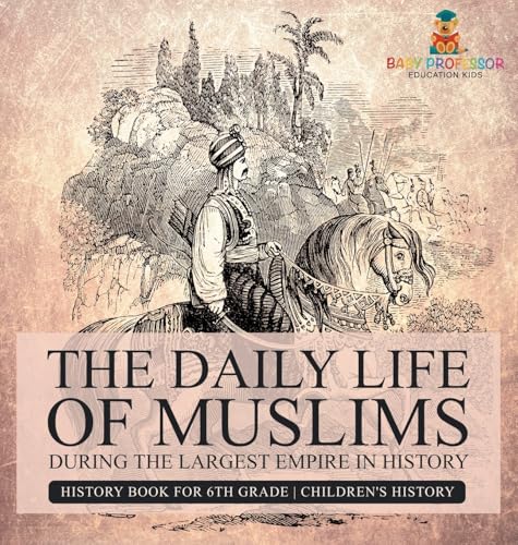 The Daily Life of Muslims during The Largest Empire in History - History Book for 6th Grade | Children's History