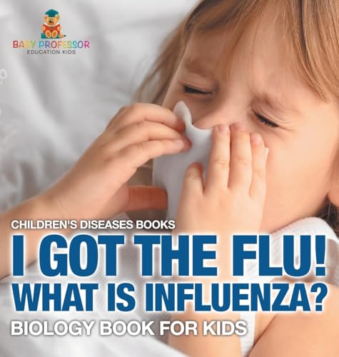 I Got the Flu! What is Influenza? - Biology Book for Kids | Children's Diseases Books