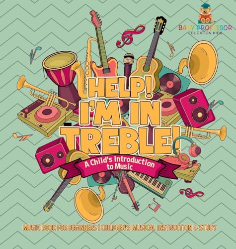 Help! I'm In Treble! A Child's Introduction to Music - Music Book for Beginners | Children's Musical Instruction & Study