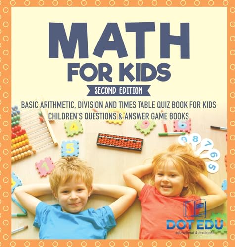 Math for Kids Second Edition | Basic Arithmetic, Division and Times Table Quiz Book for Kids | Children's Questions & Answer Game Books