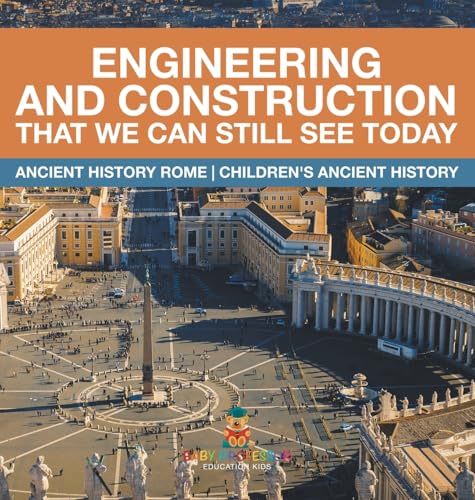 Engineering and Construction That We Can Still See Today - Ancient History Rome | Children's Ancient History
