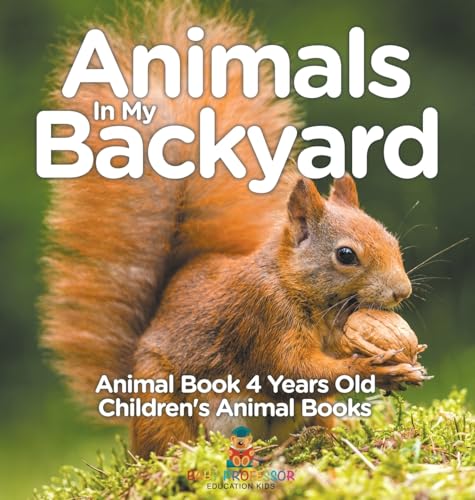 Animals In My Backyard - Animal Book 4 Years Old | Children's Animal Books