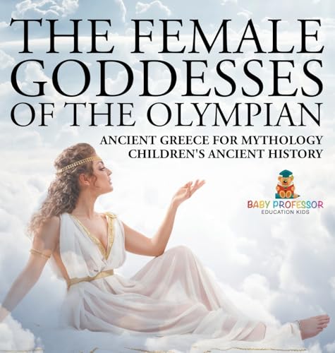 The Female Goddesses of the Olympian - Ancient Greece for Mythology | Children's Ancient History