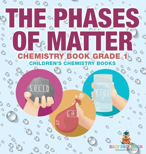 The Phases of Matter - Chemistry Book Grade 1 | Children's Chemistry Books