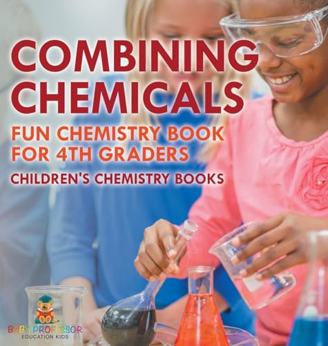 Combining Chemicals - Fun Chemistry Book for 4th Graders | Children's Chemistry Books