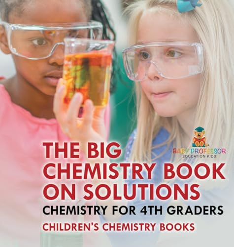 The Big Chemistry Book on Solutions - Chemistry for 4th Graders | Children's Chemistry Books
