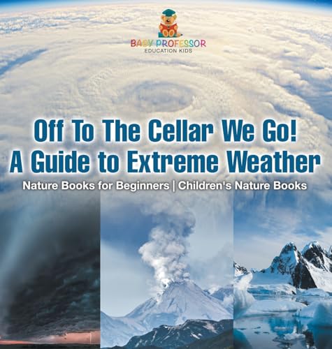 Off To The Cellar We Go! A Guide to Extreme Weather - Nature Books for Beginners | Children's Nature Books