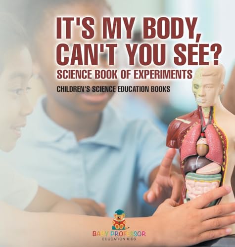It's My Body, Can't You See? Science Book of Experiments | Children's Science Education Books