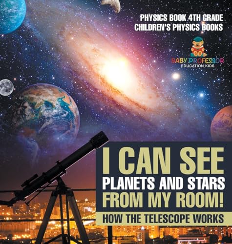 I Can See Planets and Stars from My Room! How The Telescope Works - Physics Book 4th Grade | Children's Physics Books