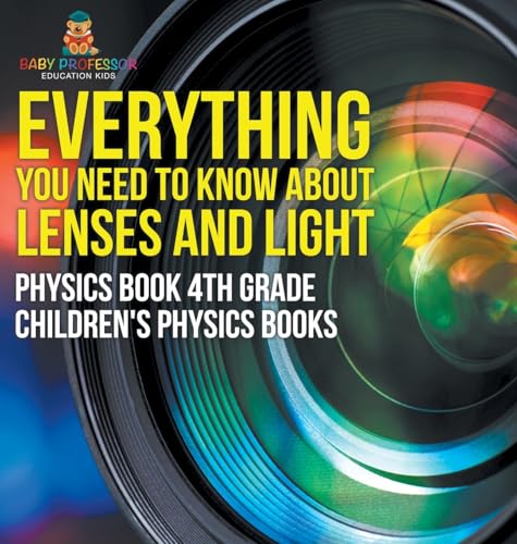 Everything You Need to Know About Lenses and Light - Physics Book 4th Grade | Children's Physics Books