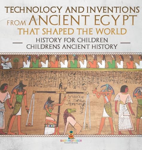 Technology and Inventions from Ancient Egypt That Shaped The World - History for Children | Children's Ancient History