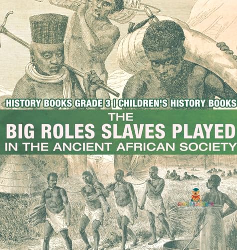 The Big Roles Slaves Played in the Ancient African Society - History Books Grade 3 | Children's History Books