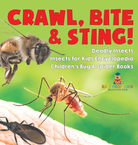 Crawl, Bite & Sting! Deadly Insects | Insects for Kids Encyclopedia | Children's Bug & Spider Books