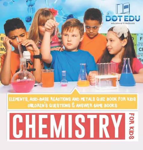 Chemistry for Kids | Elements, Acid-Base Reactions and Metals Quiz Book for Kids | Children's Questions & Answer Game Books