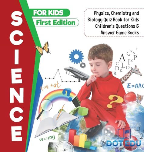 Science for Kids First Edition | Physics, Chemistry and Biology Quiz Book for Kids | Children's Questions & Answer Game Books