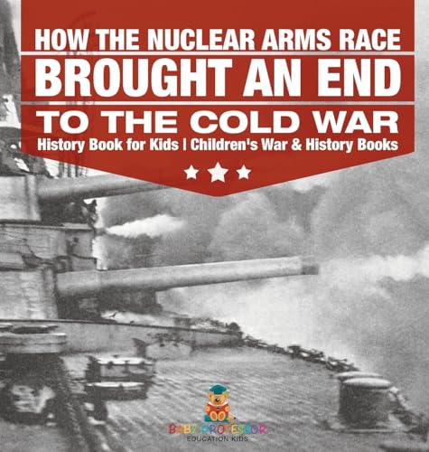 How the Nuclear Arms Race Brought an End to the Cold War - History Book for Kids | Children's War & History Books