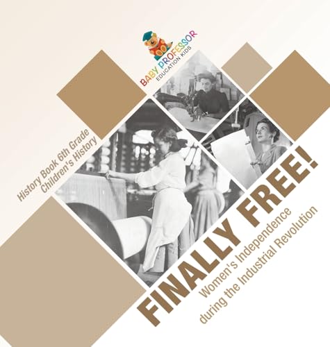 Finally Free! Women's Independence during the Industrial Revolution - History Book 6th Grade | Children's History