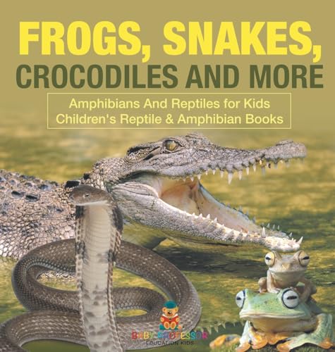 Frogs, Snakes, Crocodiles and More | Amphibians And Reptiles for Kids | Children's Reptile & Amphibian Books