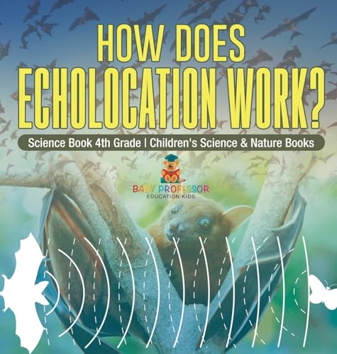 How Does Echolocation Work? Science Book 4th Grade | Children's Science & Nature Books