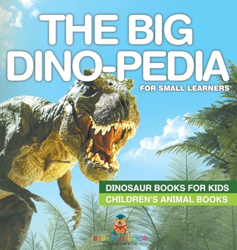 The Big Dino-pedia for Small Learners - Dinosaur Books for Kids | Children's Animal Books