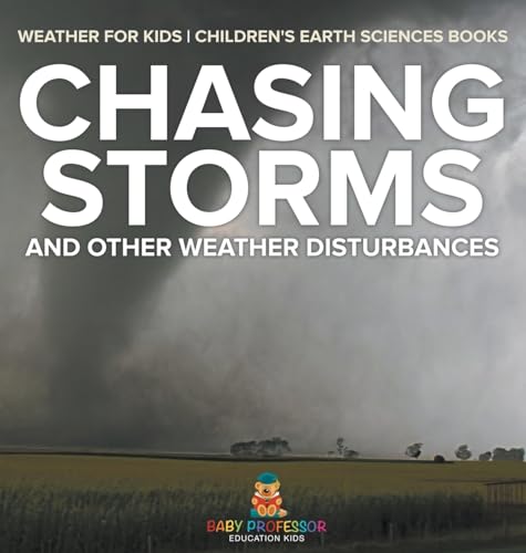 Chasing Storms and Other Weather Disturbances - Weather for Kids | Children's Earth Sciences Books
