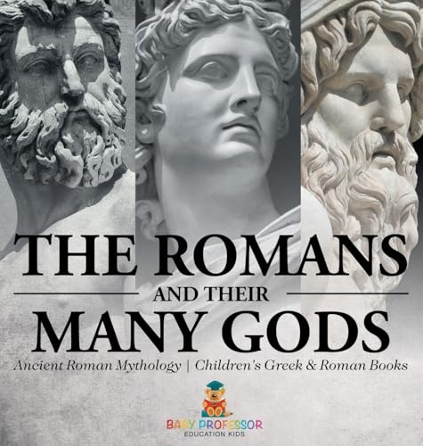 The Romans and Their Many Gods - Ancient Roman Mythology | Children's Greek & Roman Books