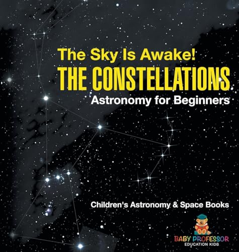 The Sky Is Awake! The Constellations - Astronomy for Beginners | Children's Astronomy & Space Books