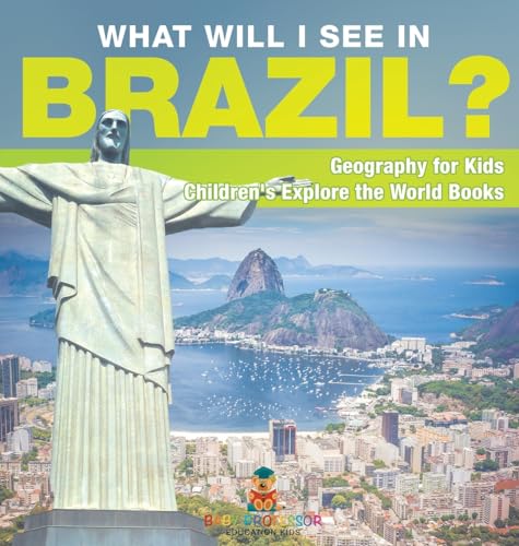 What Will I See In Brazil? Geography for Kids | Children's Explore the World Books