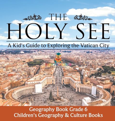 The Holy See | A Kid's Guide to Exploring the Vatican City - Geography Book Grade 6 | Children's Geography & Culture Books
