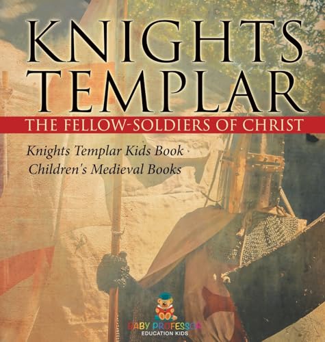 Knights Templar the Fellow-Soldiers of Christ | Knights Templar Kids Book | Children's Medieval Books