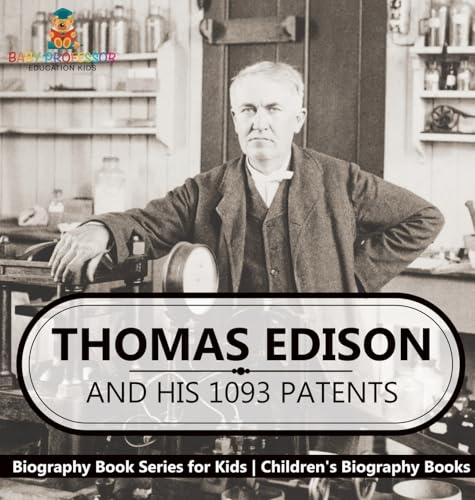 Thomas Edison and His 1093 Patents - Biography Book Series for Kids | Children's Biography Books