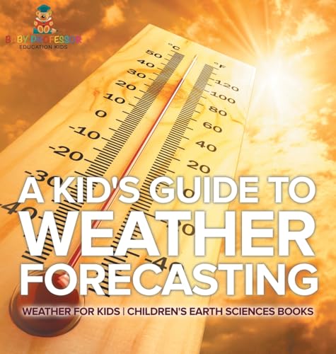 A Kid's Guide to Weather Forecasting - Weather for Kids | Children's Earth Sciences Books