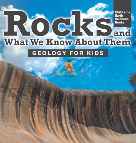 Rocks and What We Know About Them - Geology for Kids | Children's Earth Sciences Books