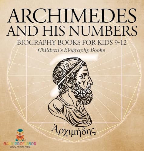 Archimedes and His Numbers - Biography Books for Kids 9-12 | Children's Biography Books