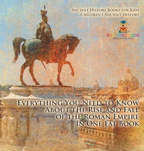 Everything You Need to Know About the Rise and Fall of the Roman Empire In One Fat Book - Ancient History Books for Kids | Children's Ancient History